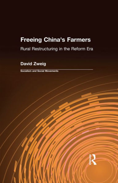 Freeing China's Farmers: Rural Restructuring in the Reform Era: Rural Restructuring in the Reform Era