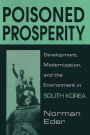 Poisoned Prosperity: Development, Modernization and the Environment in South Korea