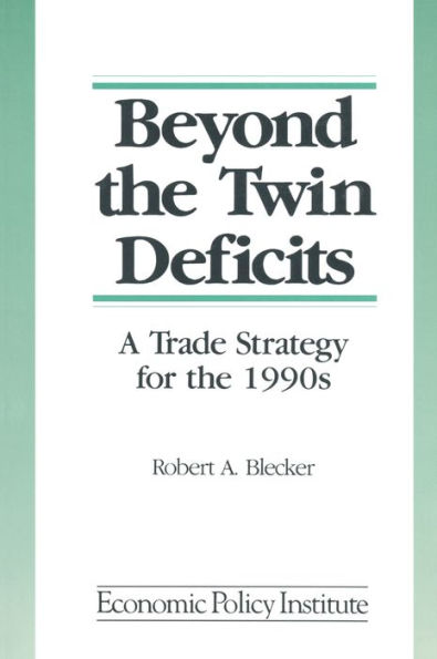 Beyond the Twin Deficits: A Trade Strategy for the 1990's: A Trade Strategy for the 1990's