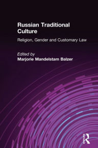 Title: Russian Traditional Culture: Religion, Gender and Customary Law, Author: Marjorie Mandelstam Balzer