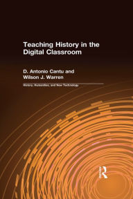 Title: Teaching History in the Digital Classroom, Author: D.Antonio Cantu