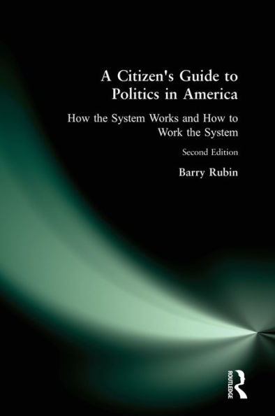 A Citizen's Guide to Politics in America: How the System Works and How to Work the System