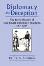 Diplomacy and Deception: Secret History of Sino-Soviet Diplomatic Relations, 1917-27