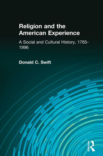 Religion and the American Experience: A Social and Cultural History, 1765-1996: A Social and Cultural History, 1765-1996