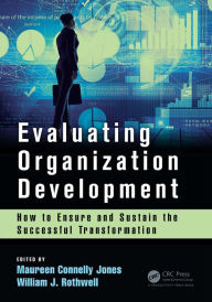 Title: Evaluating Organization Development: How to Ensure and Sustain the Successful Transformation, Author: Maureen Connelly Jones