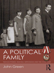 Title: A Political Family: The Kuczynskis, Fascism, Espionage and The Cold War, Author: John Green