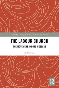 Title: The Labour Church: The Movement & Its Message, Author: Neil Johnson