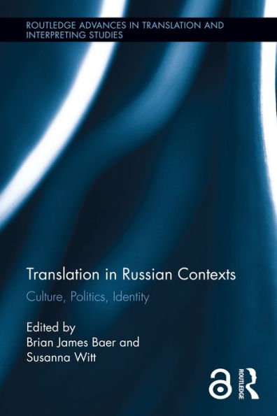 Translation in Russian Contexts: Culture, Politics, Identity