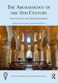 Title: The Archaeology of the 11th Century: Continuities and Transformations, Author: Dawn M Hadley