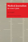 Medical Journalism: The Writer's Guide
