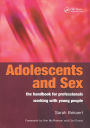 Adolescents and Sex: The Handbook for Professionals Working With Young People