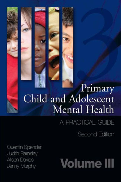 Primary Child and Adolescent Mental Health: A Practical Guide, Volume 3