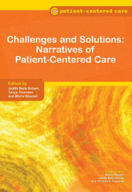 Title: Challenges and Solutions: Narratives of Patient-Centered Care, Author: Judith Belle Brown