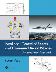 Title: Nonlinear Control of Robots and Unmanned Aerial Vehicles: An Integrated Approach, Author: Ranjan Vepa