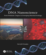 Title: DNA Nanoscience: From Prebiotic Origins to Emerging Nanotechnology, Author: Kenneth Douglas