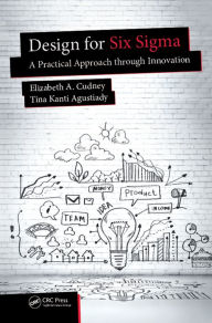 Title: Design for Six Sigma: A Practical Approach through Innovation, Author: Elizabeth A. Cudney