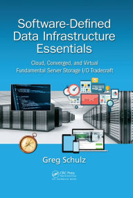 Title: Software-Defined Data Infrastructure Essentials: Cloud, Converged, and Virtual Fundamental Server Storage I/O Tradecraft, Author: Greg Schulz