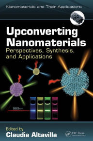 Title: Upconverting Nanomaterials: Perspectives, Synthesis, and Applications, Author: Claudia Altavilla