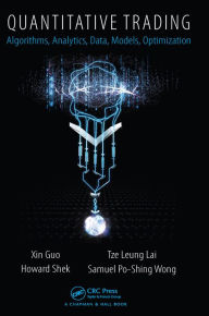 Title: Quantitative Trading: Algorithms, Analytics, Data, Models, Optimization, Author: Xin Guo