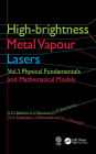 High-brightness Metal Vapour Lasers: Volume I: Physical Fundamentals and Mathematical Models