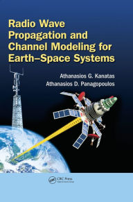 Title: Radio Wave Propagation and Channel Modeling for Earth-Space Systems, Author: Athanasios G. Kanatas