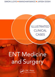 Title: ENT Medicine and Surgery: Illustrated Clinical Cases, Author: Jayesh Doshi