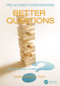 Title: Pre-Accident Investigations: Better Questions - An Applied Approach to Operational Learning, Author: Todd Conklin