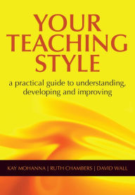 Title: Your Teaching Style: A Practical Guide to Understanding, Developing and Improving, Author: Kay Mohanna