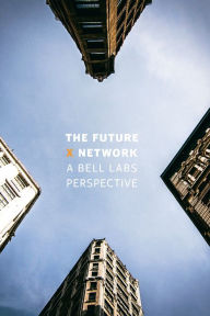 Title: The Future X Network: A Bell Labs Perspective, Author: Marcus K. Weldon