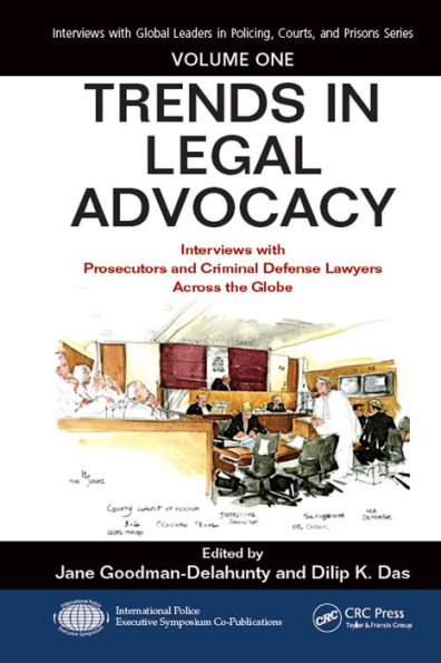 Trends in Legal Advocacy: Interviews with Prosecutors and Criminal Defense Lawyers Across the Globe, Volume One