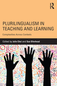 Title: Plurilingualism in Teaching and Learning: Complexities Across Contexts, Author: Julie Choi