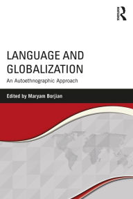 Title: Language and Globalization: An Autoethnographic Approach, Author: Maryam Borjian