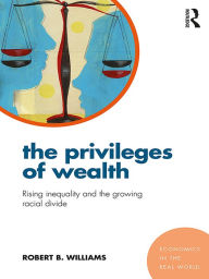 Title: The Privileges of Wealth: Rising inequality and the growing racial divide, Author: Robert B. Williams