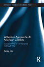 Wilsonian Approaches to American Conflicts: From the War of 1812 to the First Gulf War
