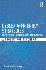 Title: Dyslexia-friendly Strategies for Reading, Spelling and Handwriting: A Toolkit for Teachers, Author: Diane Montgomery