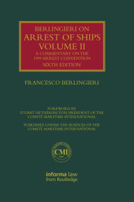 Title: Berlingieri on Arrest of Ships Volume II: A Commentary on the 1999 Arrest Convention, Author: Francesco Berlingieri