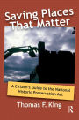 Saving Places that Matter: A Citizen's Guide to the National Historic Preservation Act