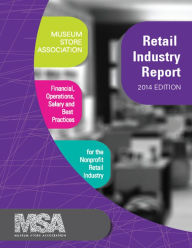 Title: Museum Store Association Retail Industry Report, 2014 Edition: Financial, Operations, Salary, and Best Practices Information for the Nonprofit Retail Industry, Author: Museum Store Association