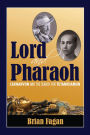 Lord and Pharaoh: Carnarvon and the Search for Tutankhamun