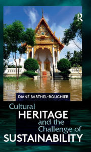 Title: Cultural Heritage and the Challenge of Sustainability, Author: Diane Barthel-Bouchier
