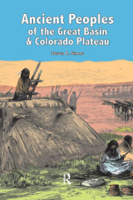 Title: Ancient Peoples of the Great Basin and Colorado Plateau, Author: Steven R Simms