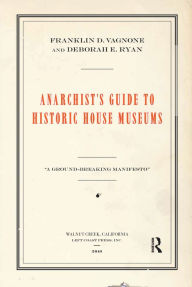 Title: Anarchist's Guide to Historic House Museums, Author: Franklin D Vagnone