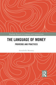 Title: The Language of Money: Proverbs and Practices, Author: Annabelle Mooney