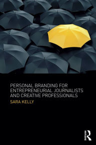 Title: Personal Branding for Entrepreneurial Journalists and Creative Professionals, Author: Sara Kelly