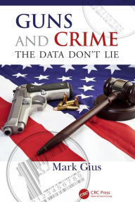 Title: Guns and Crime: The Data Don't Lie, Author: Mark Gius