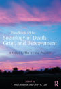 Handbook of the Sociology of Death, Grief, and Bereavement: A Guide to Theory and Practice