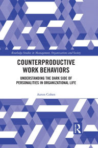 Title: Counterproductive Work Behaviors: Understanding the Dark Side of Personalities in Organizational Life, Author: Aaron Cohen