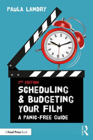 Title: Scheduling and Budgeting Your Film: A Panic-Free Guide, Author: Paula Landry