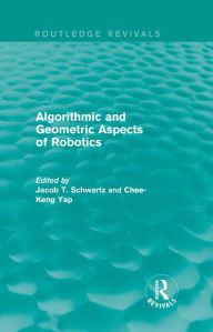 Title: Algorithmic and Geometric Aspects of Robotics (Routledge Revivals), Author: Jacob T. Schwartz