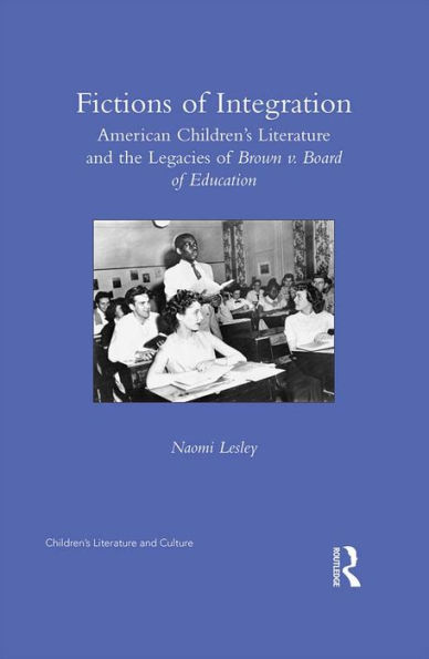 Fictions of Integration: American Children's Literature and the Legacies of Brown v. Board of Education